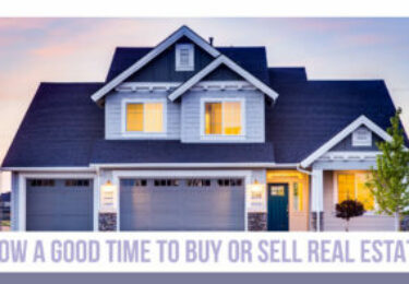 Photo of Is Now a Good Time to Buy or Sell Real Estate?